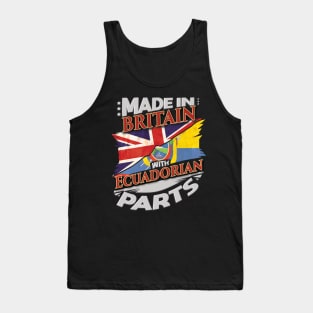 Made In Britain With Ecuadorian Parts - Gift for Ecuadorian From Ecuador Tank Top